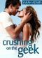 [Crushing on You 04] • Crushing on the Geek